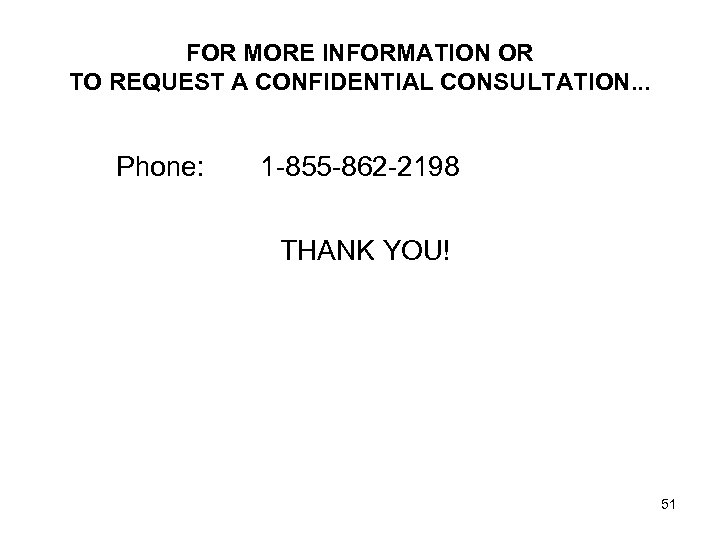 FOR MORE INFORMATION OR TO REQUEST A CONFIDENTIAL CONSULTATION. . . Phone: 1 -855