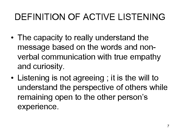 DEFINITION OF ACTIVE LISTENING • The capacity to really understand the message based on