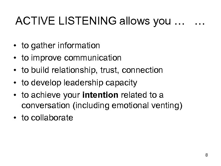 ACTIVE LISTENING allows you … … • • • to gather information to improve