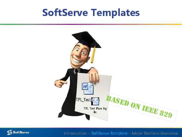 Soft. Serve Templates Base d on Ieee 829 Introduction – Soft. Serve Template –