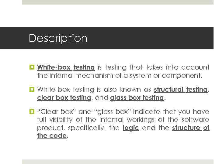 Description White-box testing is testing that takes into account the internal mechanism of a