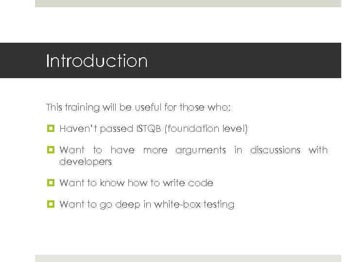 Introduction This training will be useful for those who: Haven’t passed ISTQB (foundation level)