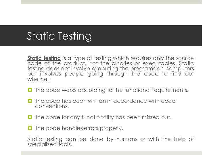 Static Testing Static testing is a type of testing which requires only the source