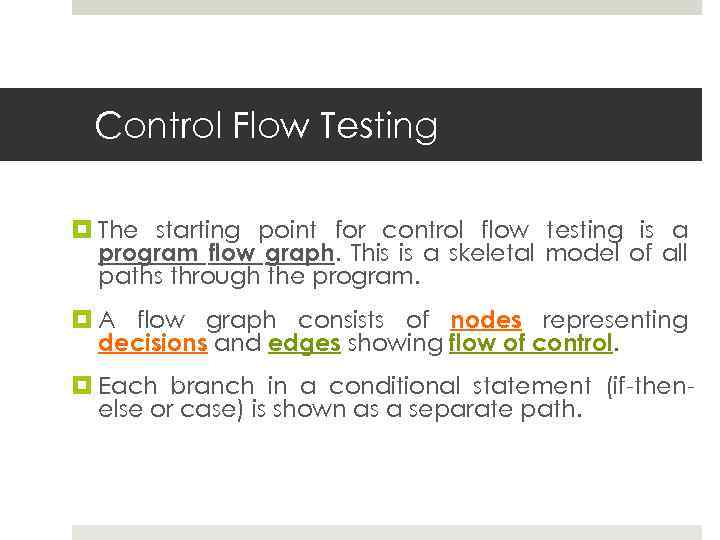 Control Flow Testing The starting point for control flow testing is a program flow