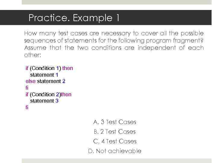 Practice. Example 1 How many test cases are necessary to cover all the possible