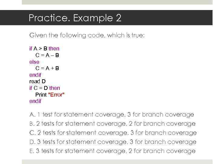 Practice. Example 2 Given the following code, which is true: if A > B