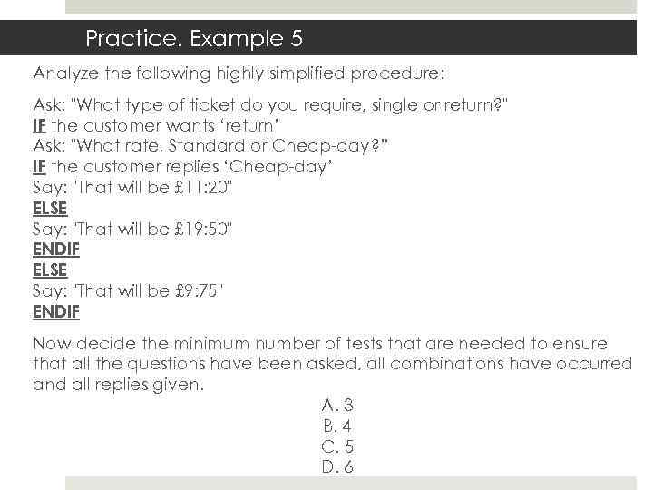 Practice. Example 5 Analyze the following highly simplified procedure: Ask: "What type of ticket