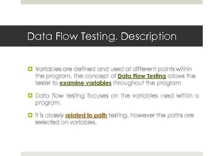 Data Flow Testing. Description Variables are defined and used at different points within the