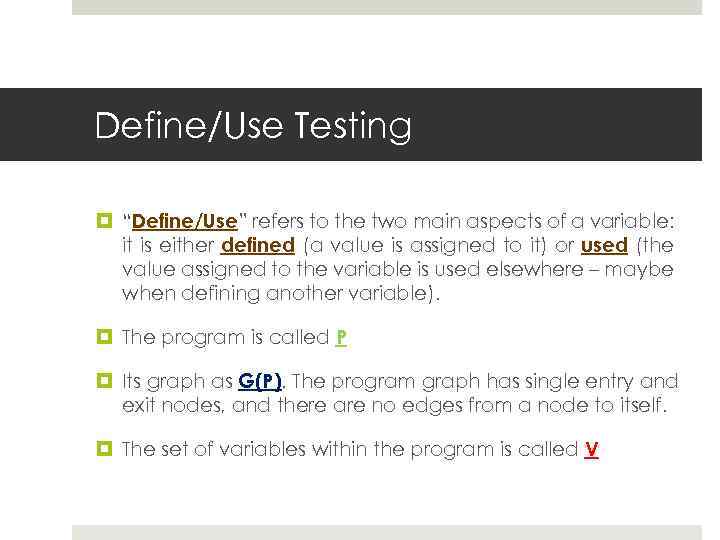 Define/Use Testing “Define/Use” refers to the two main aspects of a variable: it is