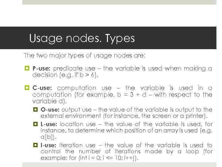 Usage nodes. Types The two major types of usage nodes are: P-use: predicate use