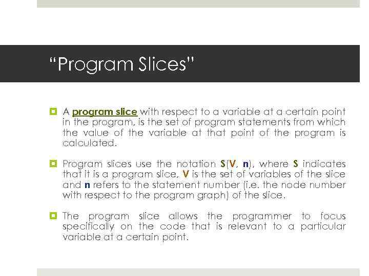 “Program Slices” A program slice with respect to a variable at a certain point