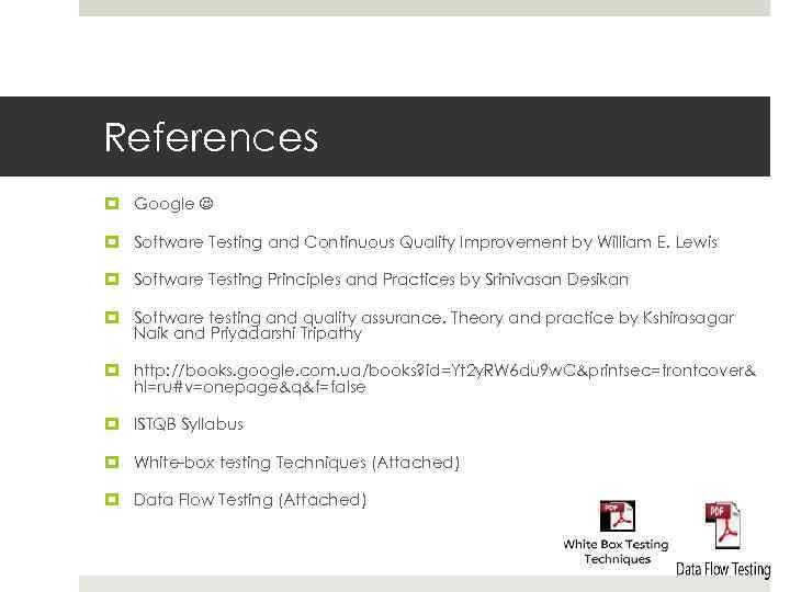 References Google Software Testing and Continuous Quality Improvement by William E. Lewis Software Testing