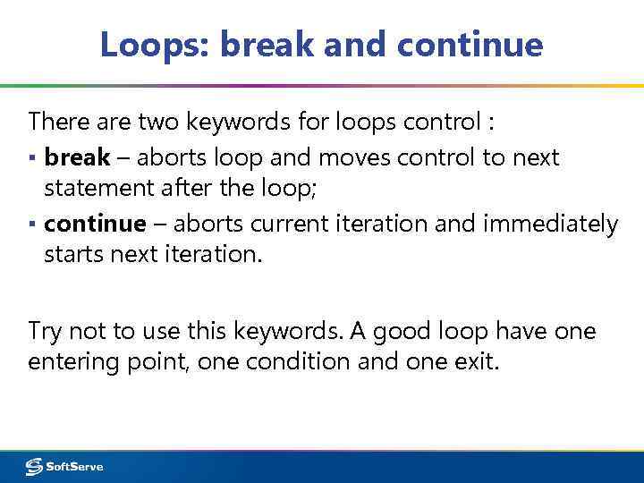 Loops: break and continue There are two keywords for loops control : ▪ break