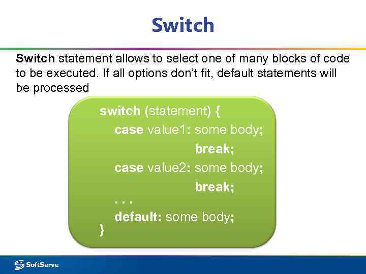 Switch statement allows to select one of many blocks of code to be executed.