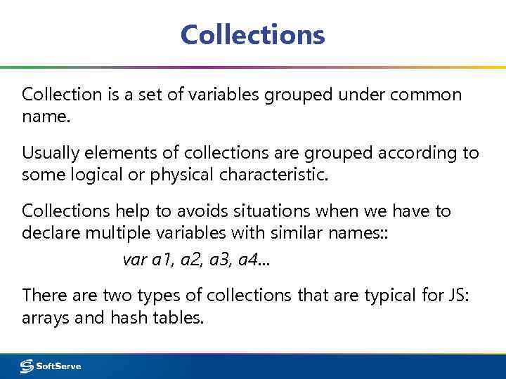 Collections Collection is a set of variables grouped under common name. Usually elements of