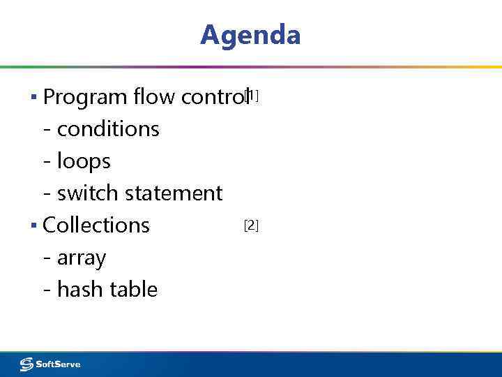 Agenda [1] ▪ Program flow control - conditions - loops - switch statement [2]