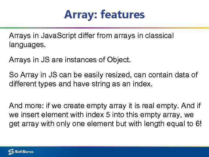 Array: features Arrays in Java. Script differ from arrays in classical languages. Arrays in