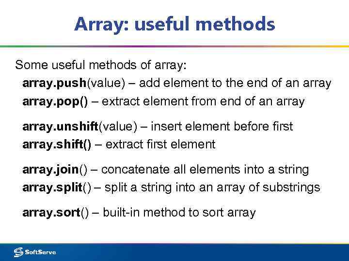 Array: useful methods Some useful methods of array: array. push(value) – add element to