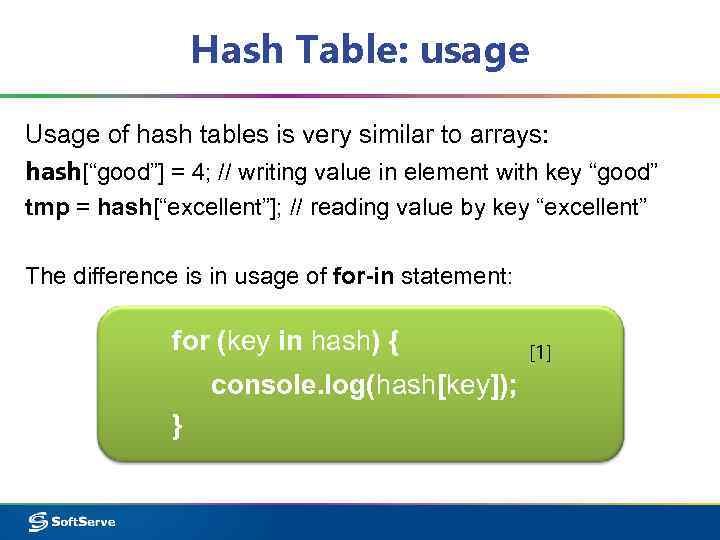 Hash Table: usage Usage of hash tables is very similar to arrays: hash[“good”] =