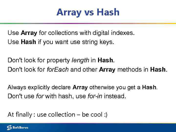 Array vs Hash Use Array for collections with digital indexes. Use Hash if you