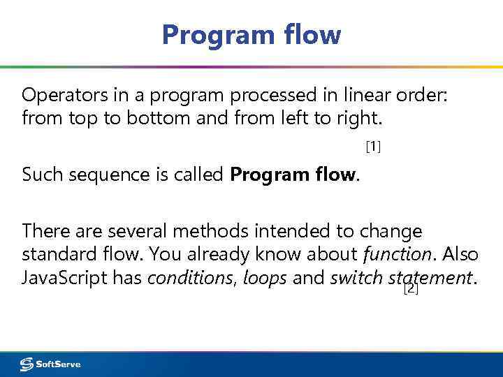 Program flow Operators in a program processed in linear order: from top to bottom