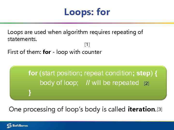 Loops: for Loops are used when algorithm requires repeating of statements. [1] First of