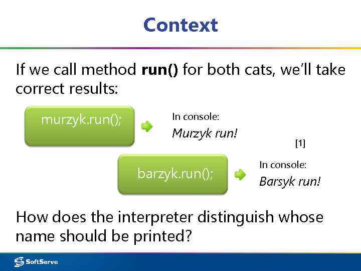 Context If we call method run() for both cats, we’ll take correct results: murzyk.