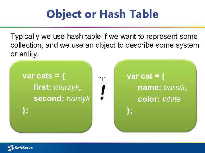 Object or Hash Table Typically we use hash table if we want to represent
