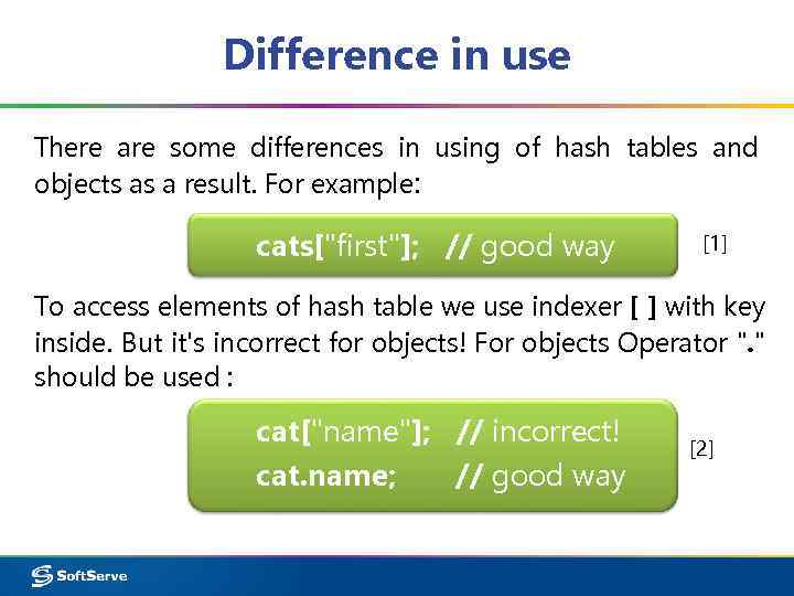 Difference in use There are some differences in using of hash tables and objects