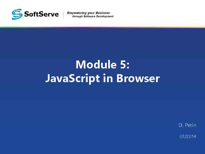 Module 5: Java. Script in Browser D. Petin 07/2014 