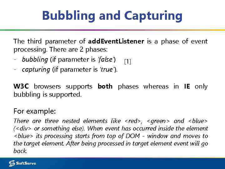Bubbling and Capturing The third parameter of add. Event. Listener is a phase of