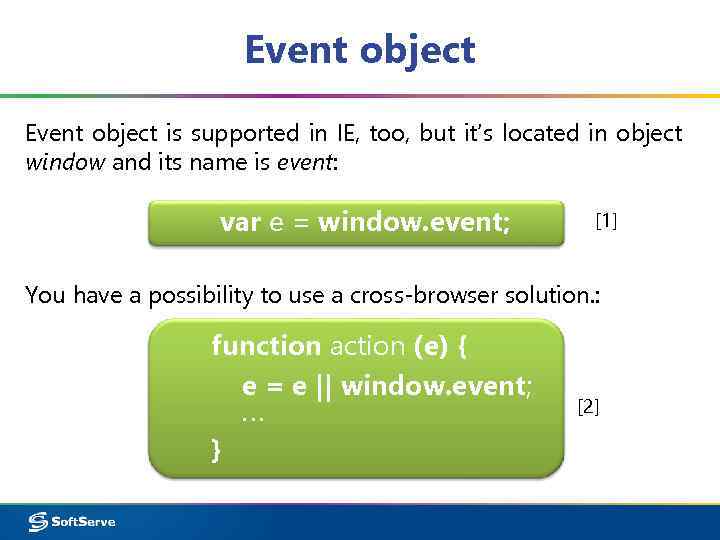 Event object is supported in IE, too, but it’s located in object window and