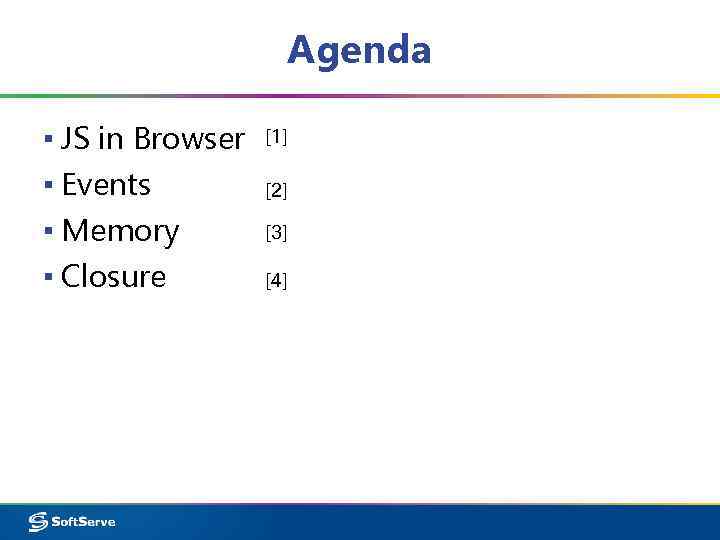 Agenda ▪ JS in Browser ▪ Events ▪ Memory ▪ Closure [1] [2] [3]
