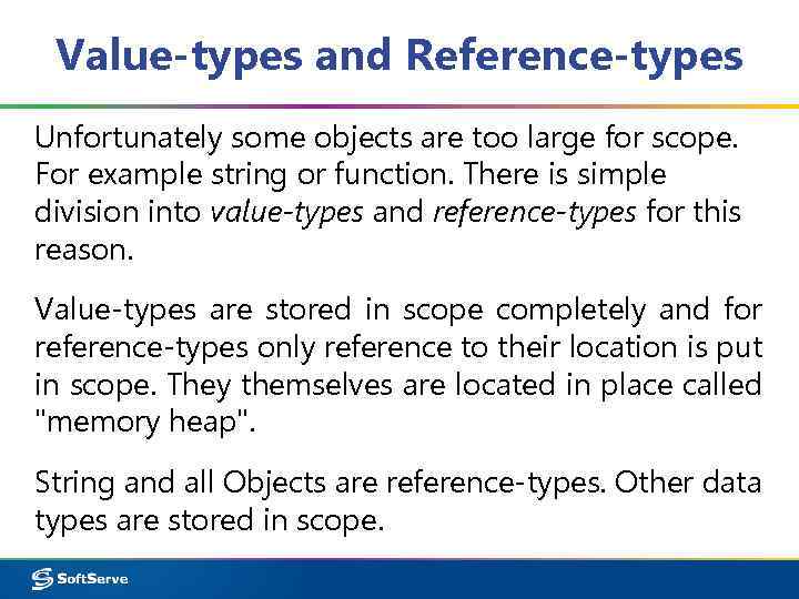Value-types and Reference-types Unfortunately some objects are too large for scope. For example string