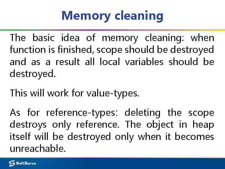 Memory cleaning The basic idea of memory cleaning: when function is finished, scope should
