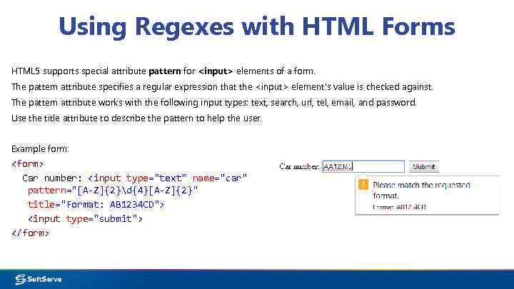 Using Regexes with HTML Forms HTML 5 supports special attribute pattern for <input> elements