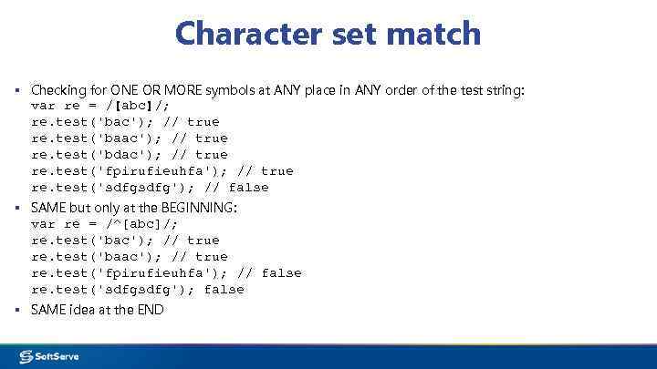 Character set match ▪ Checking for ONE OR MORE symbols at ANY place in