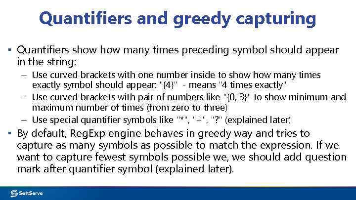 Quantifiers and greedy capturing ▪ Quantifiers show many times preceding symbol should appear in