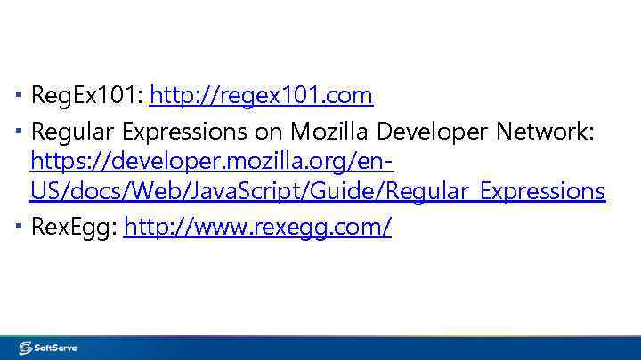 ▪ Reg. Ex 101: http: //regex 101. com ▪ Regular Expressions on Mozilla Developer