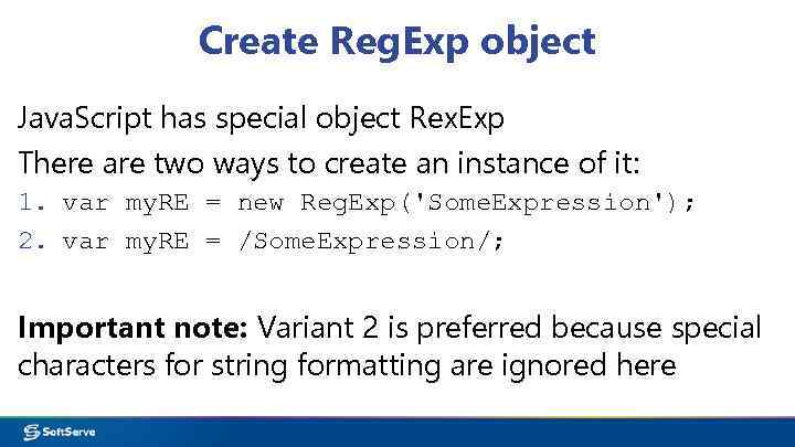 Create Reg. Exp object Java. Script has special object Rex. Exp There are two