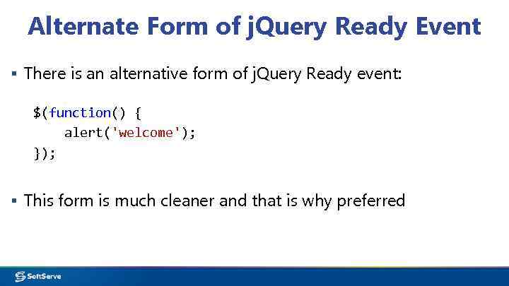 Alternate Form of j. Query Ready Event ▪ There is an alternative form of