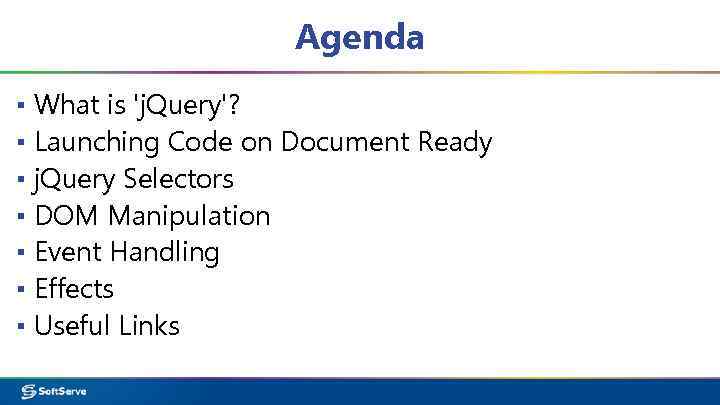 Agenda ▪ What is 'j. Query'? ▪ Launching Code on Document Ready ▪ j.