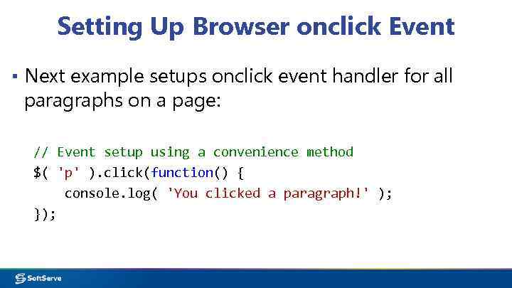 Setting Up Browser onclick Event ▪ Next example setups onclick event handler for all