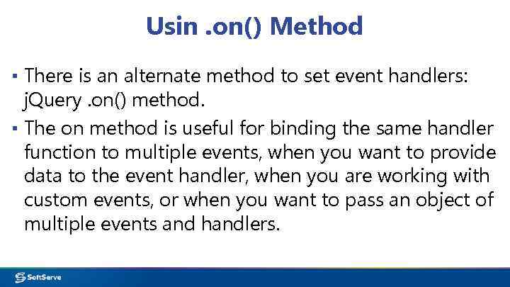 Usin. on() Method ▪ There is an alternate method to set event handlers: j.