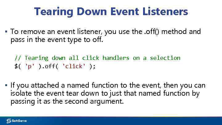 Tearing Down Event Listeners ▪ To remove an event listener, you use the. off()
