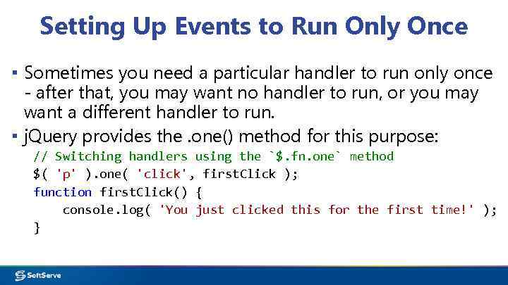 Setting Up Events to Run Only Once ▪ Sometimes you need a particular handler