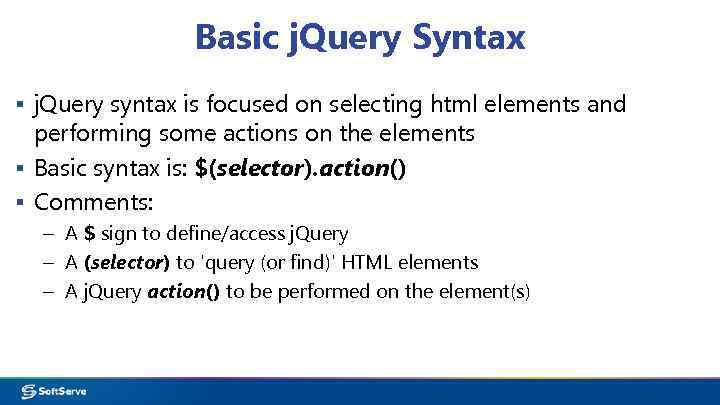 Basic j. Query Syntax ▪ j. Query syntax is focused on selecting html elements