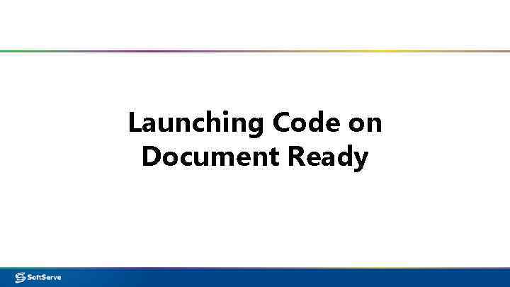 Launching Code on Document Ready 