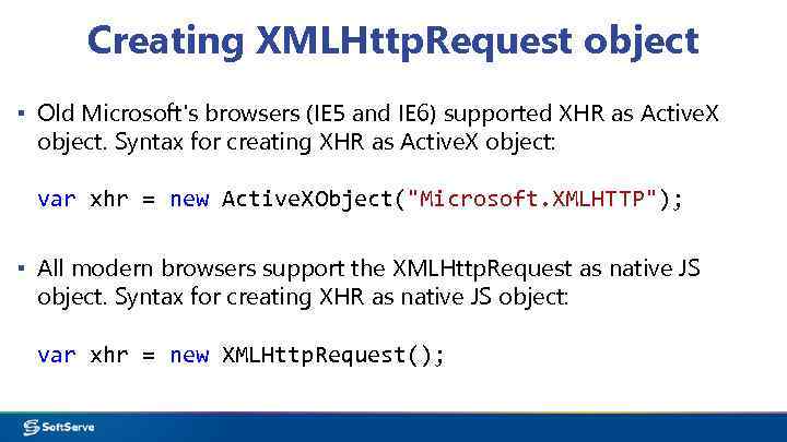 Creating XMLHttp. Request object ▪ Old Microsoft's browsers (IE 5 and IE 6) supported