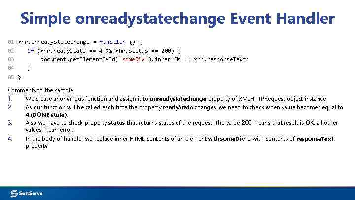 Simple onreadystatechange Event Handler 01 xhr. onreadystatechange = function () { 02 if (xhr.